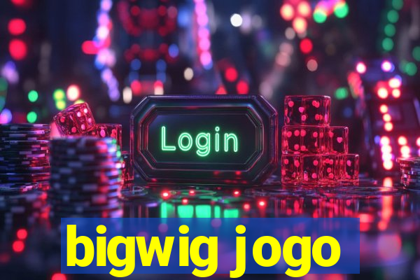 bigwig jogo