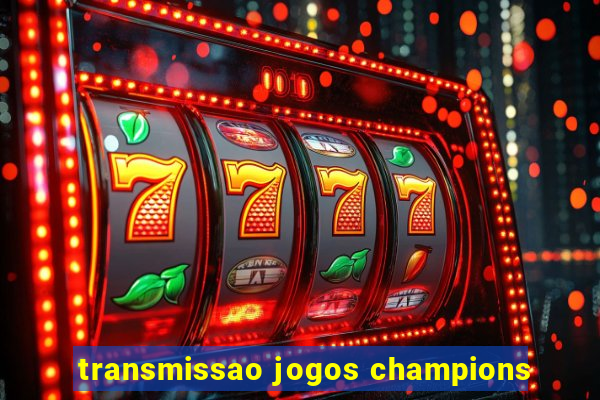 transmissao jogos champions