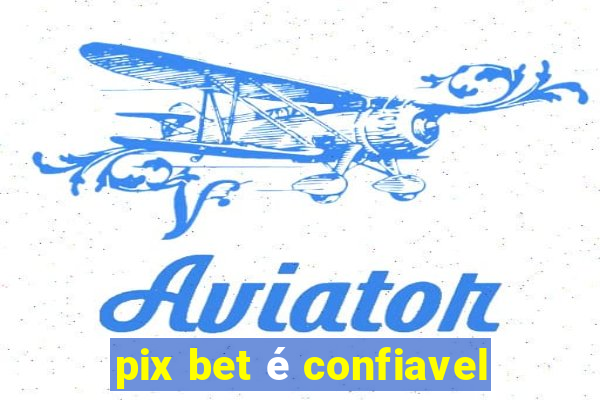 pix bet é confiavel