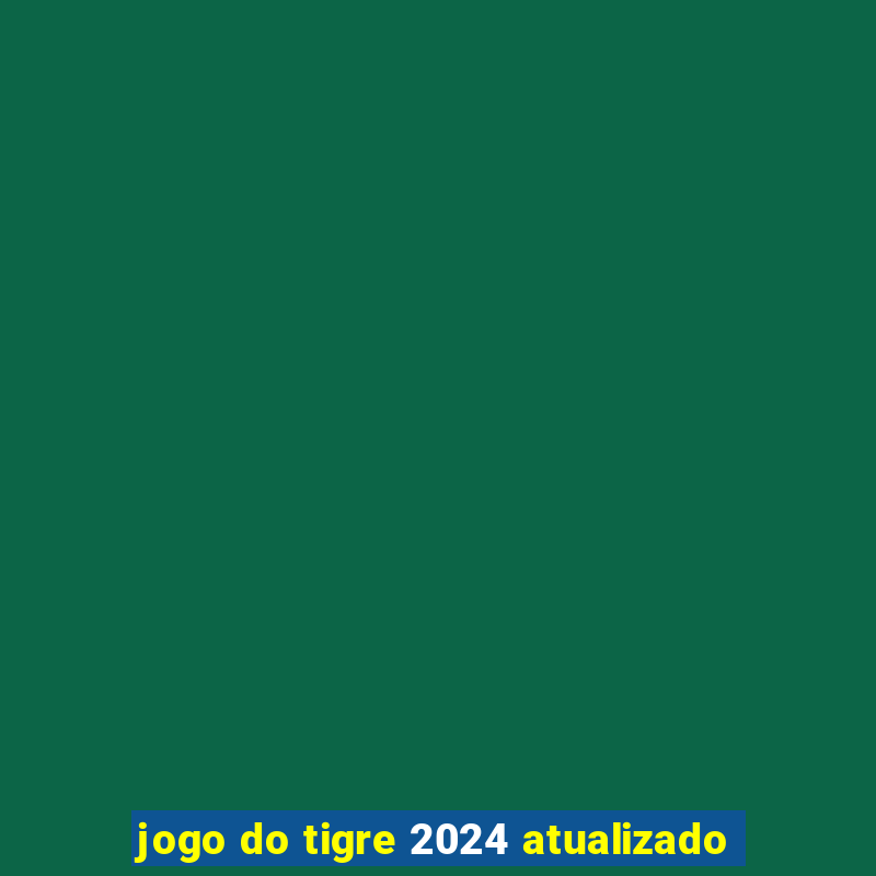 jogo do tigre 2024 atualizado