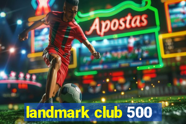 landmark club 500