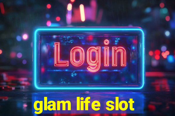 glam life slot