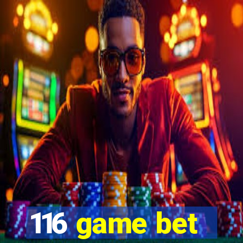 116 game bet