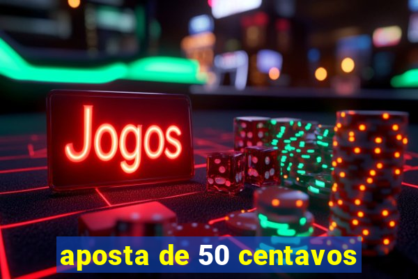 aposta de 50 centavos