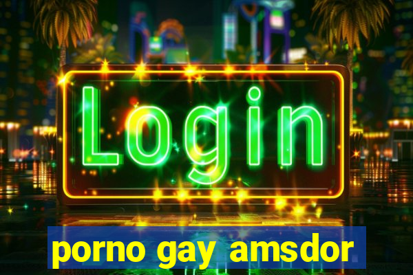 porno gay amsdor