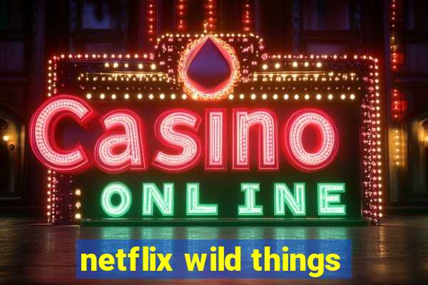 netflix wild things