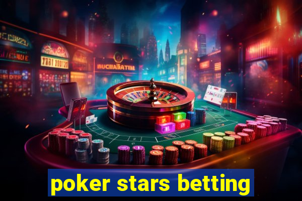 poker stars betting