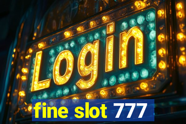 fine slot 777