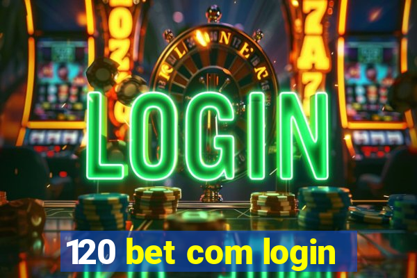 120 bet com login