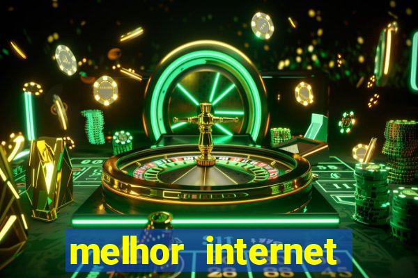 melhor internet para jogar