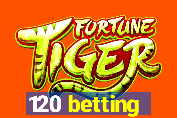 120 betting