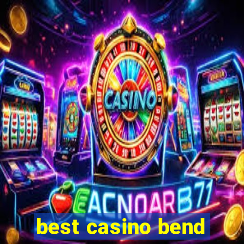 best casino bend