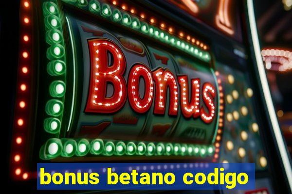 bonus betano codigo