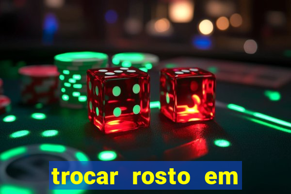 trocar rosto em vídeo grátis