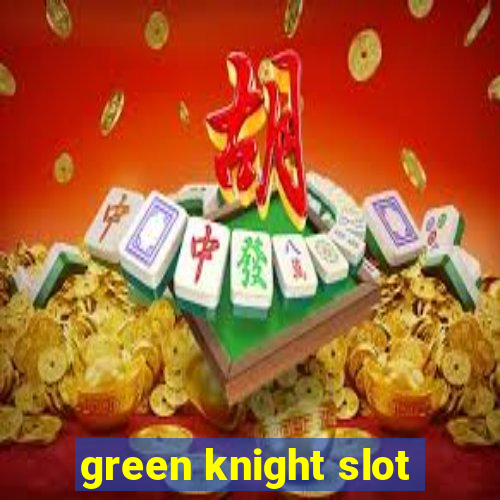 green knight slot