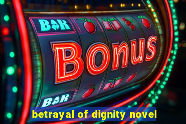 betrayal of dignity novel