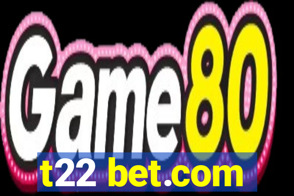 t22 bet.com