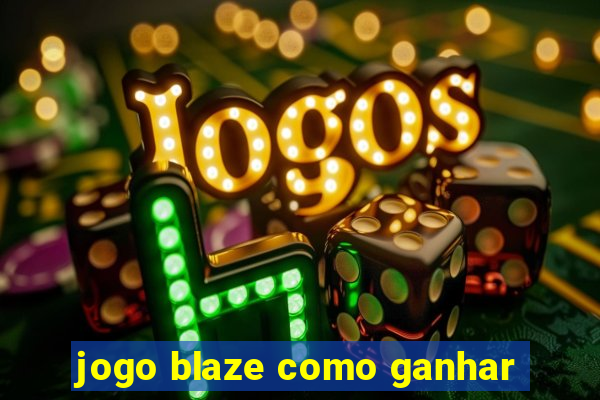 jogo blaze como ganhar