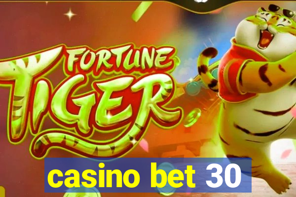 casino bet 30