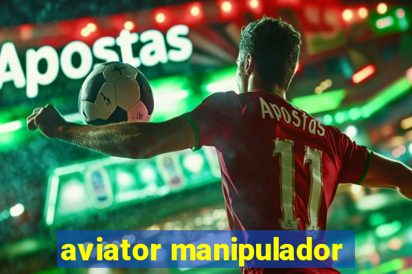 aviator manipulador