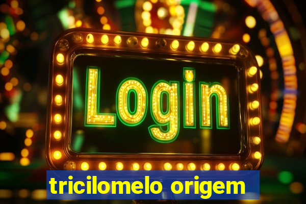 tricilomelo origem