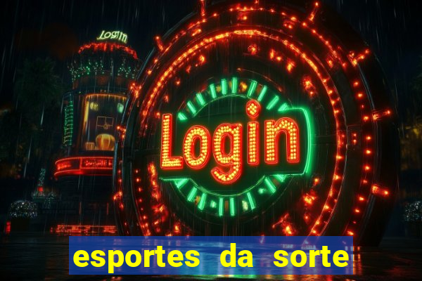 esportes da sorte e vai de bet