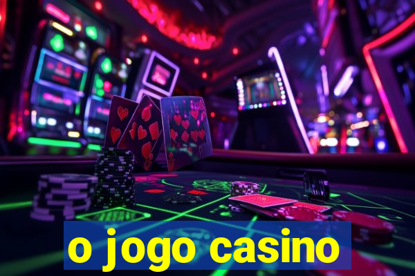 o jogo casino