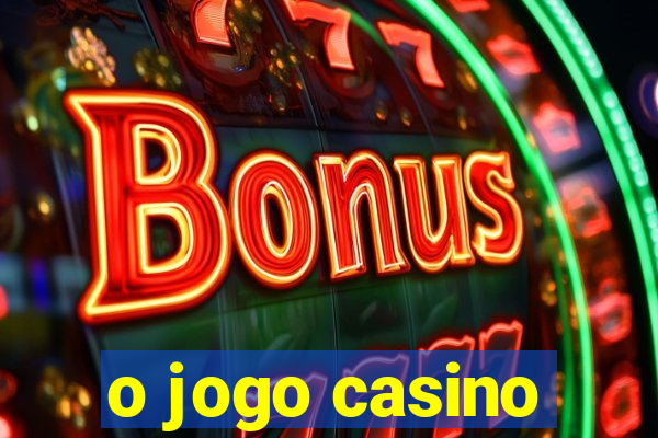 o jogo casino