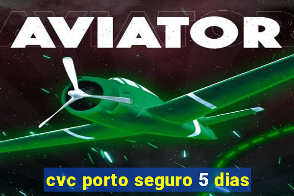 cvc porto seguro 5 dias