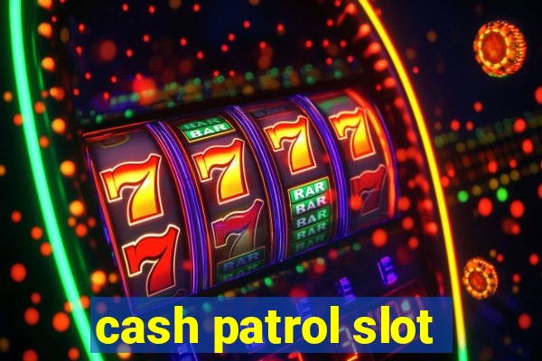 cash patrol slot