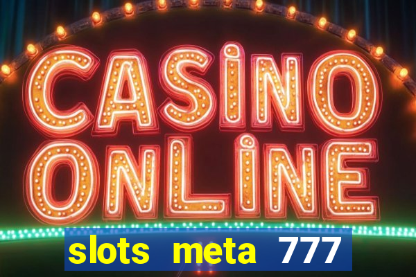 slots meta 777 real money