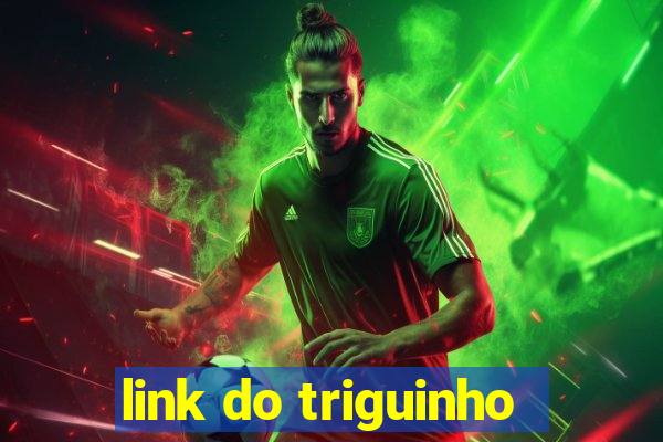 link do triguinho