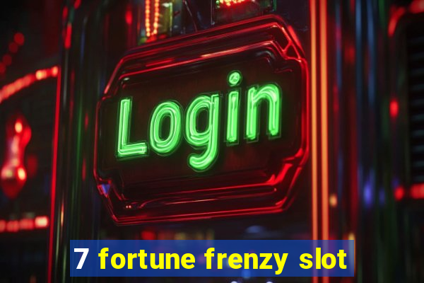 7 fortune frenzy slot