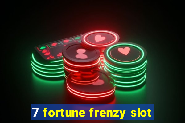 7 fortune frenzy slot