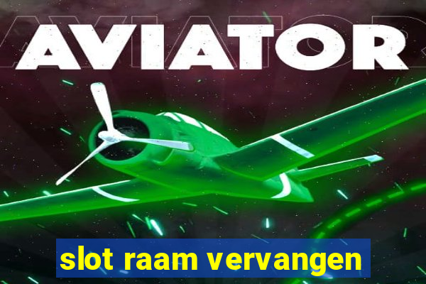 slot raam vervangen