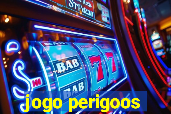 jogo perigoos