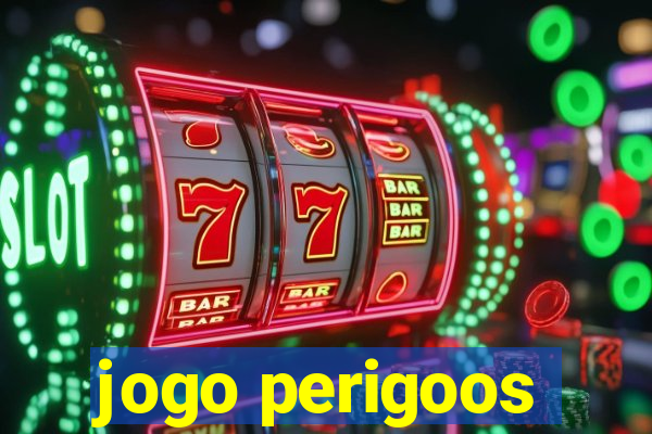 jogo perigoos