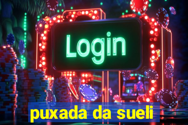 puxada da sueli