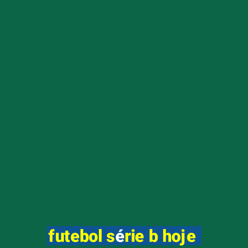 futebol série b hoje