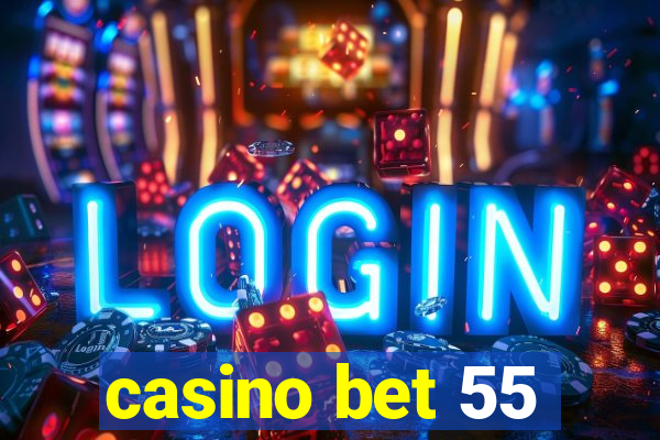 casino bet 55