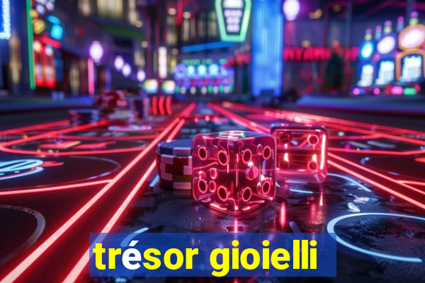 trésor gioielli