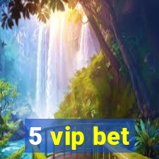 5 vip bet