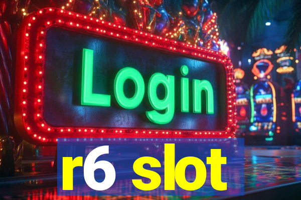 r6 slot