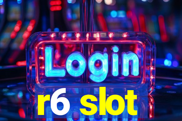 r6 slot