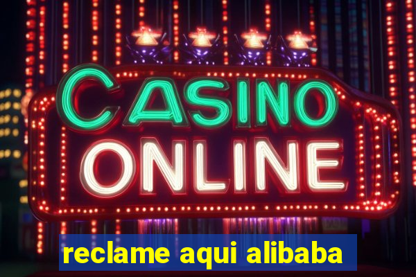 reclame aqui alibaba