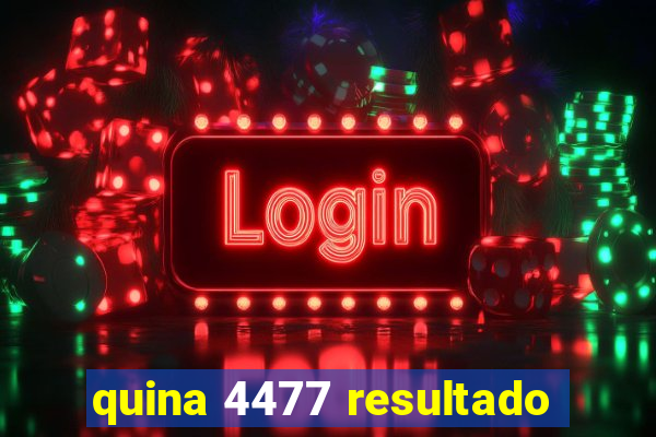 quina 4477 resultado