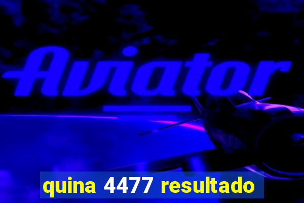 quina 4477 resultado