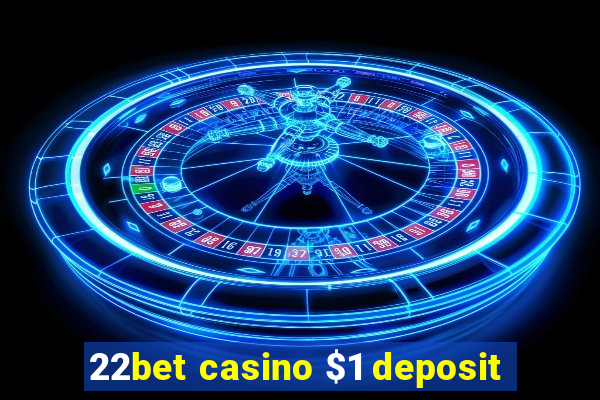 22bet casino $1 deposit