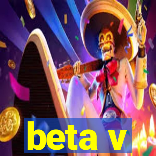 beta v