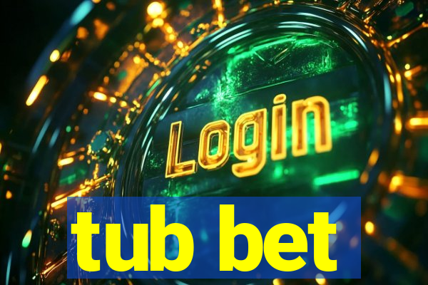 tub bet